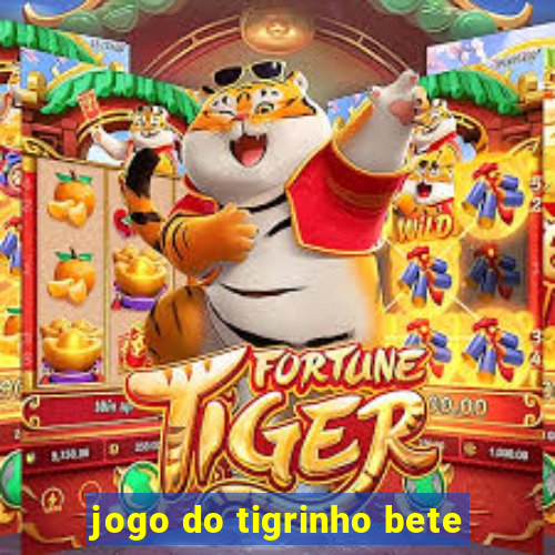 jogo do tigrinho bete